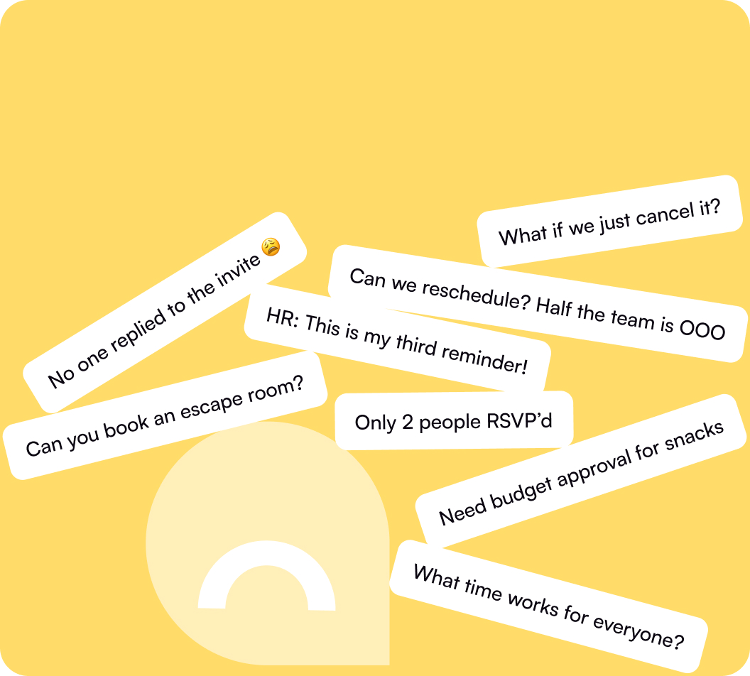 Organizing team activities is exhausting and time-consuming.